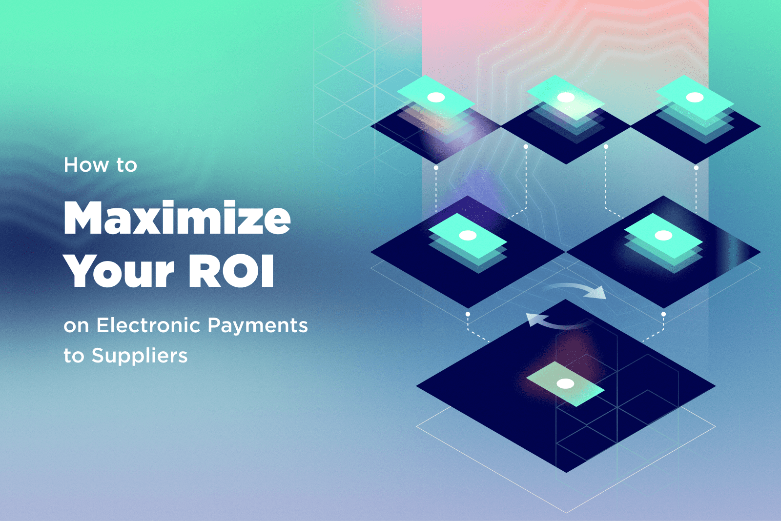 How To Maximize Your Roi On Electronic Payments To Suppliers